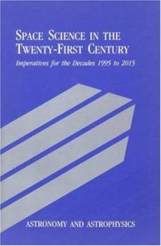 Paperback Astronomy and Astrophysics: Space Science in the Twenty-First Century -- Imperatives for the Decades 1995 to 2015 Book
