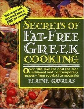 Paperback Secrets of Fat-Free Greek Cooking: Over 100 Low-Fat and Fat-Free Traditional and Contemporary Recipes Book