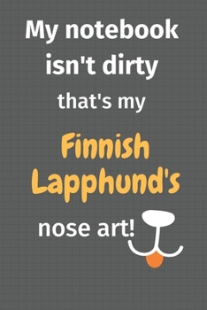 My notebook isn't dirty that's my Finnish Lapphund's nose art: For Finnish Lapphund Dog Fans