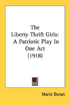 Paperback The Liberty Thrift Girls: A Patriotic Play In One Act (1918) Book