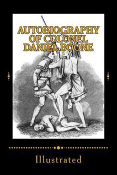 Paperback Autobiography of Colonel Daniel Boone: Illustrated Book