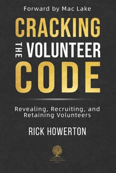 Paperback Cracking the Volunteer Code: Revealing, Recruiting, and Retaining Volunteers (Perpetually Growing Church Series) Book
