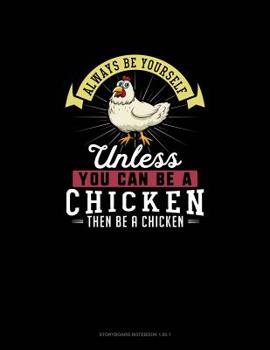 Paperback Always Be Yourself Unless You Can Be A Chicken Then Be A Chicken: Storyboard Notebook 16:9 Book