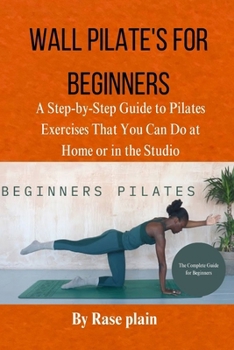 Paperback Wall Pilate's for Beginners: Astep-by-step guide to pilates exercises that you can do at home or in the studio Book