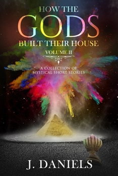 Paperback How the Gods Built Their House: Volume 2: A Collection of Mystical Short Stories Book