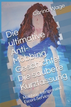 Paperback Die ultimative Anti-Mobbing Geschichte! Die saubere Kurzfassung: Mobbing, Intrigen und Escort-Service! [German] Book