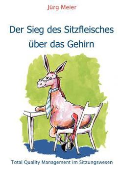 Paperback Der Sieg des Sitzfleisches über das Gehirn: Total Quality Management im Sitzungswesen [German] Book