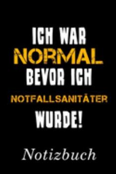 Ich War Normal Bevor Ich Notfallsanitäter Wurde Notizbuch: | Notizbuch mit 110 linierten Seiten | Format 6x9 DIN A5 | Soft cover matt | (German Edition)
