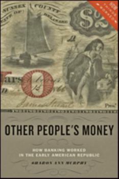 Paperback Other People's Money: How Banking Worked in the Early American Republic Book