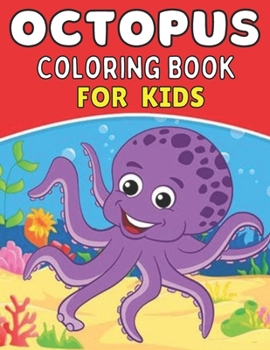 Octopus coloring book for kids: A Cute Octopus Coloring Pages for Kids, Teenagers,Toddlers, Tweens, Boys, Girls;A Coloring Book for Toddler/ Preschooler and Kids | Ages 4-8 Gift for Boys & Girls