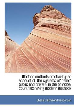 Modern Methods of Charity; an Account of the Systems of Relief, Public and Private, in the Principal