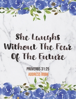 Paperback She Laughs Without The Fear Of The Future Proverbs 31: 25 Address Book: Cute Floral Marble Christian Address Book Gift with Alphabetical Organizer, Na Book