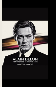 Paperback Alain delon: A Star Forged in Fire and Fame Book