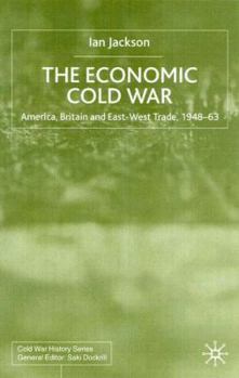 Economic Cold War: America, Britain and East-West Trade 1948-63 - Book  of the Cold War History