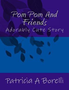 Paperback Pom Pom And Friends: Adoably cute Story Book