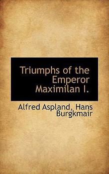 Paperback Triumphs of the Emperor Maximilan I. Book