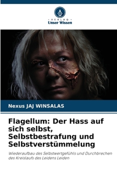 Flagellum: Der Hass auf sich selbst, Selbstbestrafung und Selbstverstümmelung (German Edition)