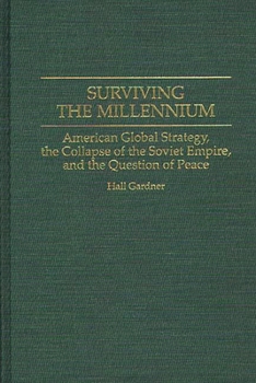 Hardcover Surviving the Millennium: American Global Strategy, the Collapse of the Soviet Empire, and the Question of Peace Book