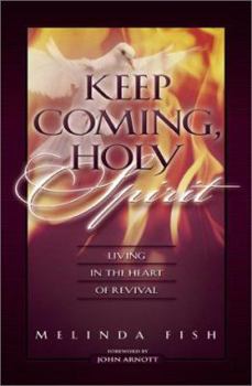 Paperback Keep Coming, Holy Spirit: Living in the Heart of Revival Book