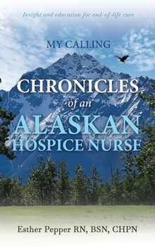 Hardcover My Calling: Chronicles of an Alaskan Hospice Nurse Book