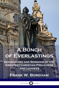 Paperback A Bunch of Everlastings: Biographies and Sermons of the Greatest Christian Preachers and Leaders Book