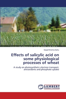 Effects of salicylic acid on some physiological processes of wheat: A study on photosynthetic electron transport, antioxidants and phosphate uptake