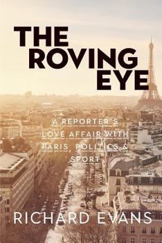 Paperback The Roving Eye: A Reporter's Love Affair with Paris, Politics & Sport Book