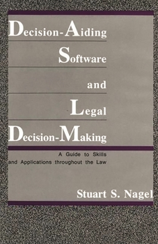 Hardcover Decision-Aiding Software and Legal Decision-Making: A Guide to Skills and Applications Throughout the Law Book