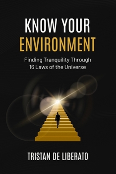 Know Your Environment: Finding Tranquility Through 16 Laws of the Universe
