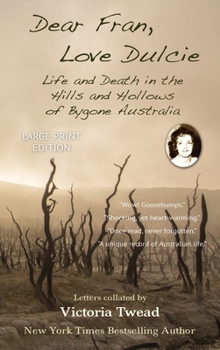 Hardcover Dear Fran, Love Dulcie - LARGE PRINT: Life and Death in the Hills and Hollows of Bygone Australia [Large Print] Book