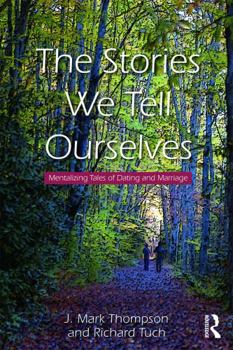 Paperback The Stories We Tell Ourselves: Mentalizing Tales of Dating and Marriage Book