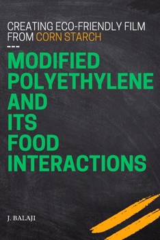 Paperback Creating Eco-friendly Film From Corn Starch-modified Polyethylene and Its Food Interactions Book