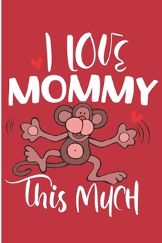 Paperback I Love Mommy This Much: Mother's Day Back To School Gift Blank Lined Notebook Book