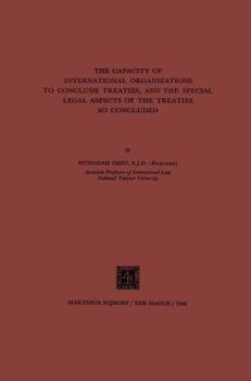 Paperback The Capacity of International Organizations to Conclude Treaties, and the Special Legal Aspects of the Treaties So Concluded Book