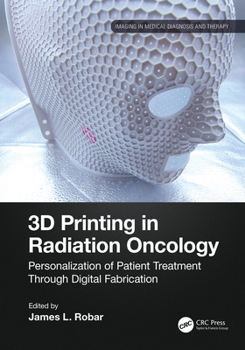 3D Printing in Radiation Therapy: A Handbook (Imaging in Medical Diagnosis and Therapy)