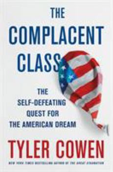 Hardcover The Complacent Class: The Self-Defeating Quest for the American Dream Book