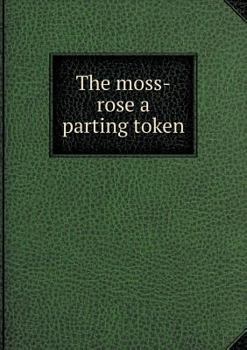 Paperback The moss-rose a parting token Book