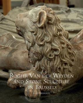 Hardcover Rogier Van Der Weyden and Stone Sculpture in Brussels Book