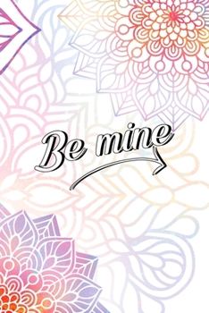 Paperback Be Mine: All Purpose 6x9 Blank Lined Notebook Journal Way Better Than A Card Trendy Unique Gift Rainbow Mandala Book