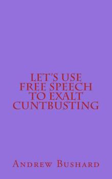 Paperback Let's Use Free Speech to Exalt Cuntbusting Book