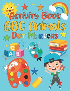 Dot Markers Activity Book ABC Animals: Easy Guided BIG DOTS - Dot Coloring Book For Toddlers - Preschool Kindergarten Activities - ABC Alphabet & Numb
