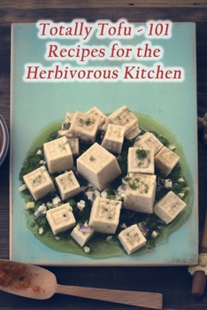 Paperback Totally Tofu - 101 Recipes for the Herbivorous Kitchen Book