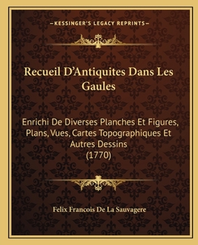 Paperback Recueil D'Antiquites Dans Les Gaules: Enrichi De Diverses Planches Et Figures, Plans, Vues, Cartes Topographiques Et Autres Dessins (1770) [French] Book