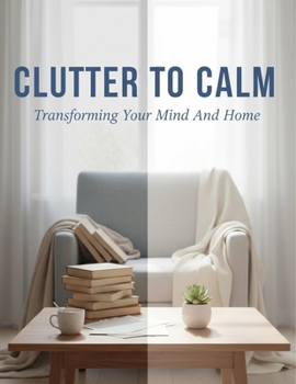 Paperback Clutter To Calm: Transforming Your Mind And Home Book