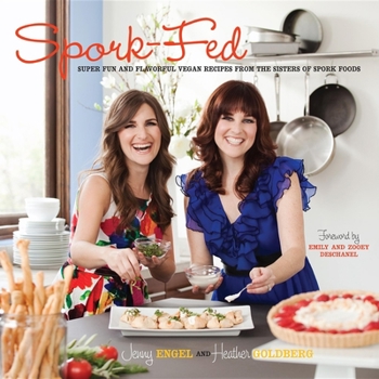 Paperback Spork-Fed: Super Fun and Flavorful Vegan Recipes from the Sisters of Spork Foods Book