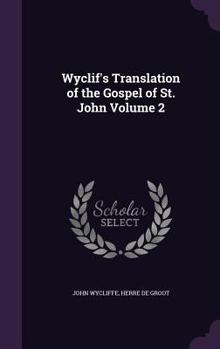 Wyclif's Translation of the Gospel of St. John Volume 2