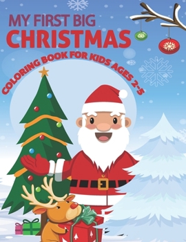 Paperback My First Big Christmas Coloring Book For Kids Ages 2-5: An Awesome And Cute My First Big Christmas Books For Kids With More Christmas Fun Includes San Book