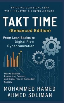 Takt Time (Enhanced Edition): From Lean Basics to Digital Flow Synchronization