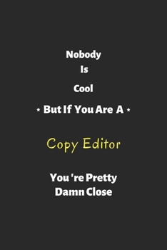 Paperback Nobody is cool but if you are a copy editor you're pretty damn close: copy editor notebook, perfect gift for copy editor Book