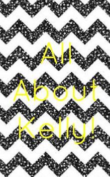 Paperback All about Kelly: Welcome to kellys life Book